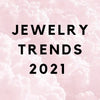 First Blog + Jewelry Trends 2021